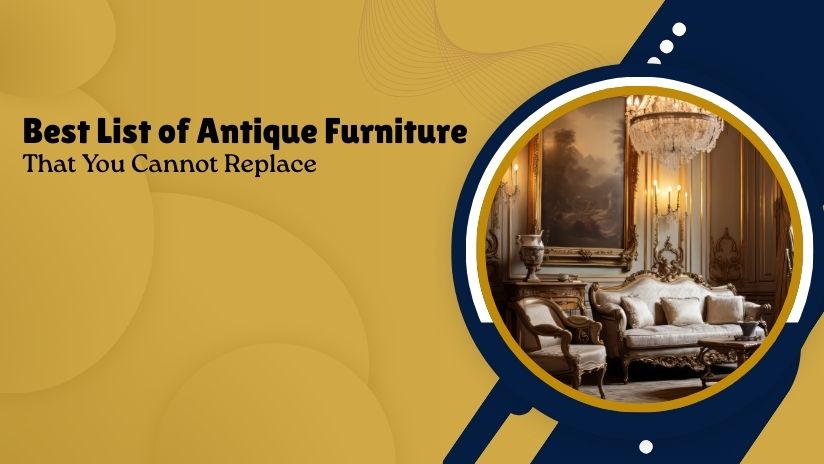Top Antique Furniture that Need Restoration Not Replacement