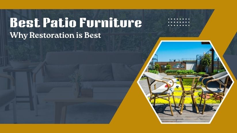 Which is the Best Patio Furniture and How Restoration Works?