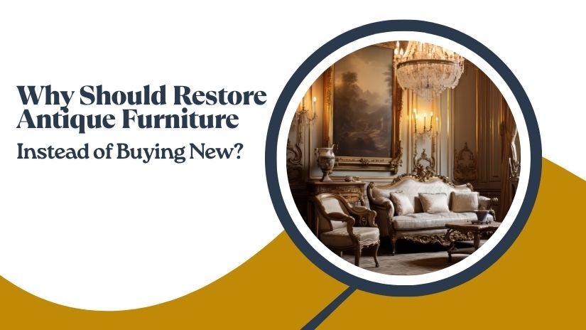 Why Choose Antique Furniture Restoration Rather Than Replace?
