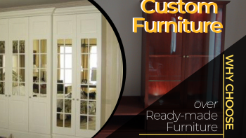 Advantages Of Custom Made Furniture Over Ready Made