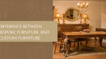 How Are The Custom Furniture Different From Bespoke Furniture?