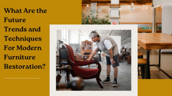 The Emerging Trends and Techniques For Future Modern Furniture Restoration