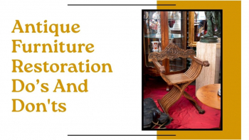 What Are The Do’s And Don'ts of  Antique Furniture Restoration?