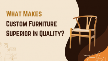 What Makes Custom Furniture Superior In Quality?
