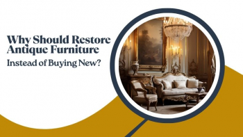 Why Choose Antique Furniture Restoration Rather Than Replace?